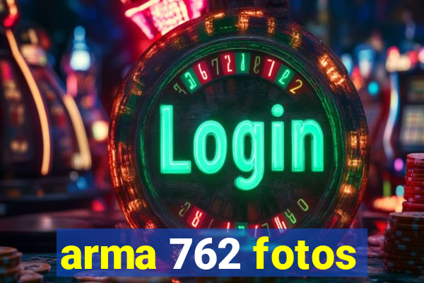 arma 762 fotos